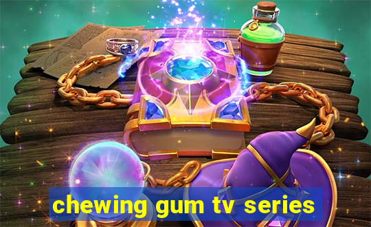 chewing gum tv series